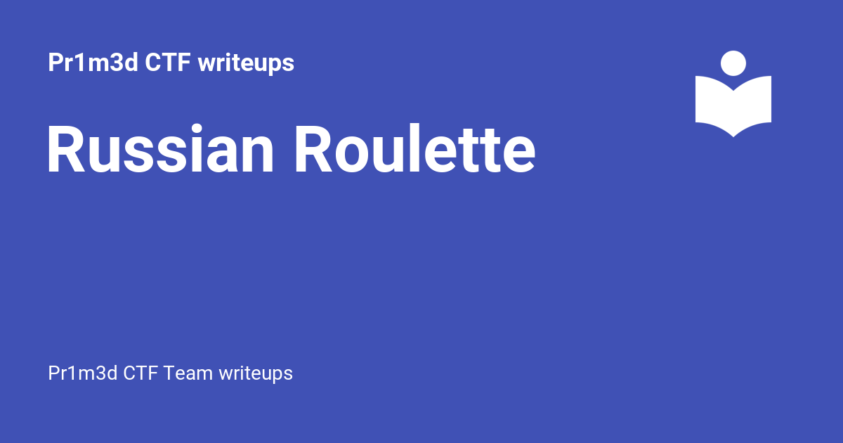 Russian Roulette - Pr1m3d CTF writeups